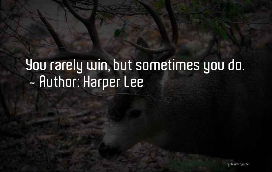 Harper Lee Quotes: You Rarely Win, But Sometimes You Do.