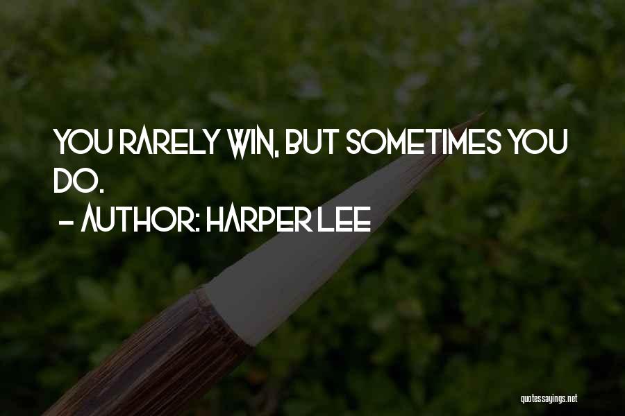 Harper Lee Quotes: You Rarely Win, But Sometimes You Do.