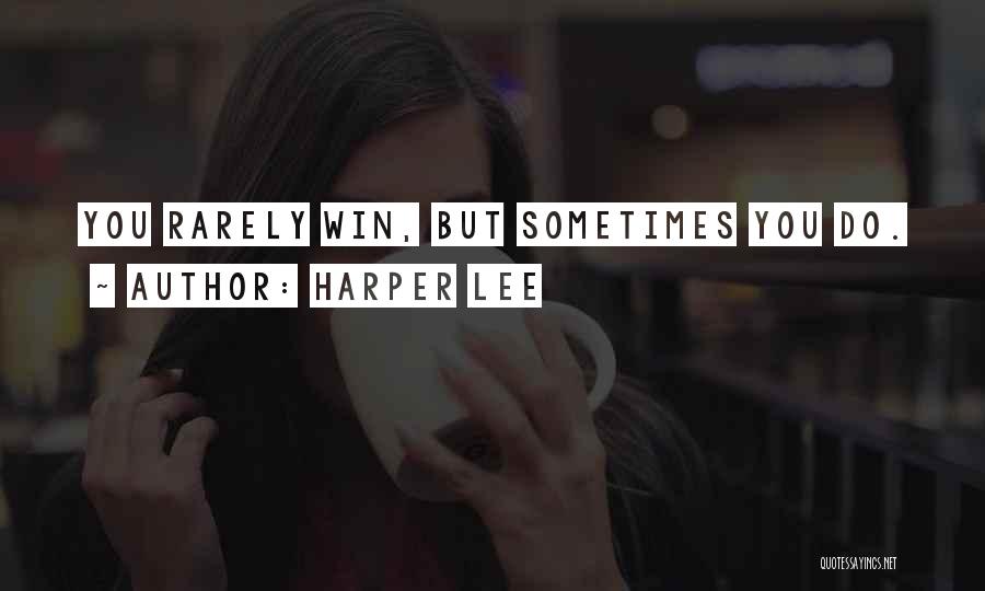 Harper Lee Quotes: You Rarely Win, But Sometimes You Do.