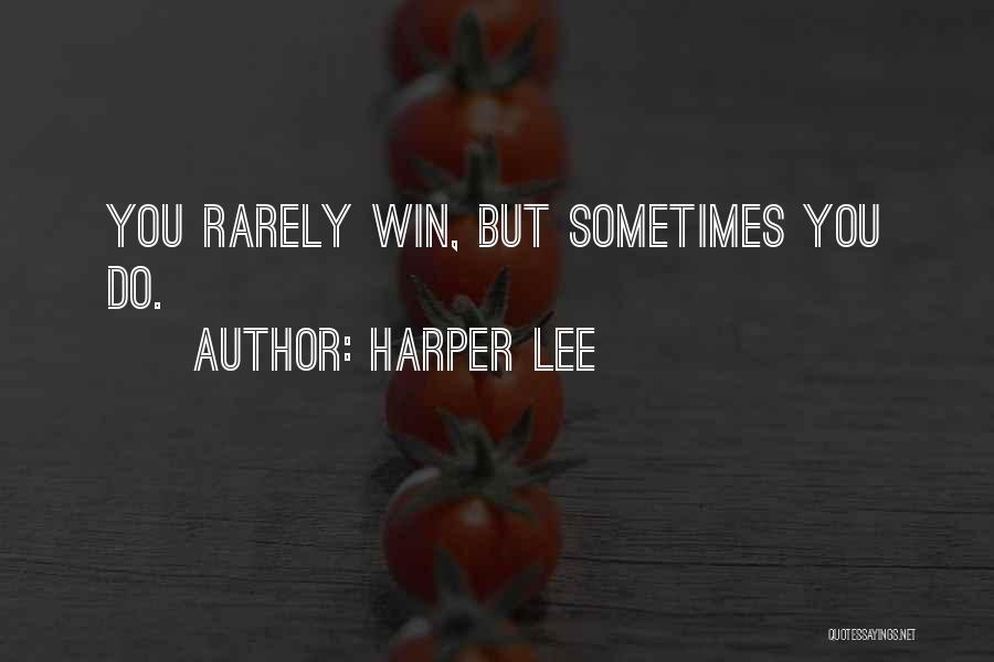 Harper Lee Quotes: You Rarely Win, But Sometimes You Do.