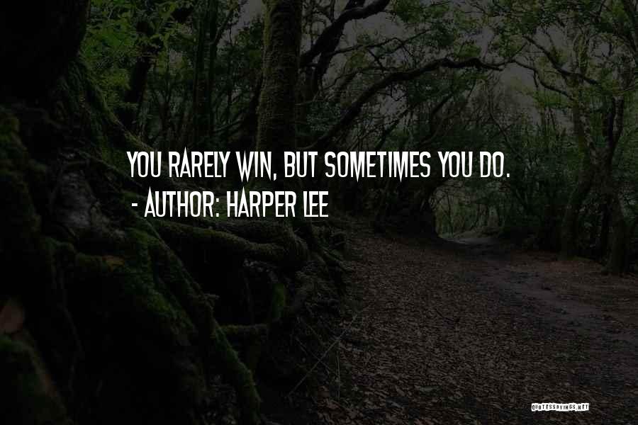 Harper Lee Quotes: You Rarely Win, But Sometimes You Do.