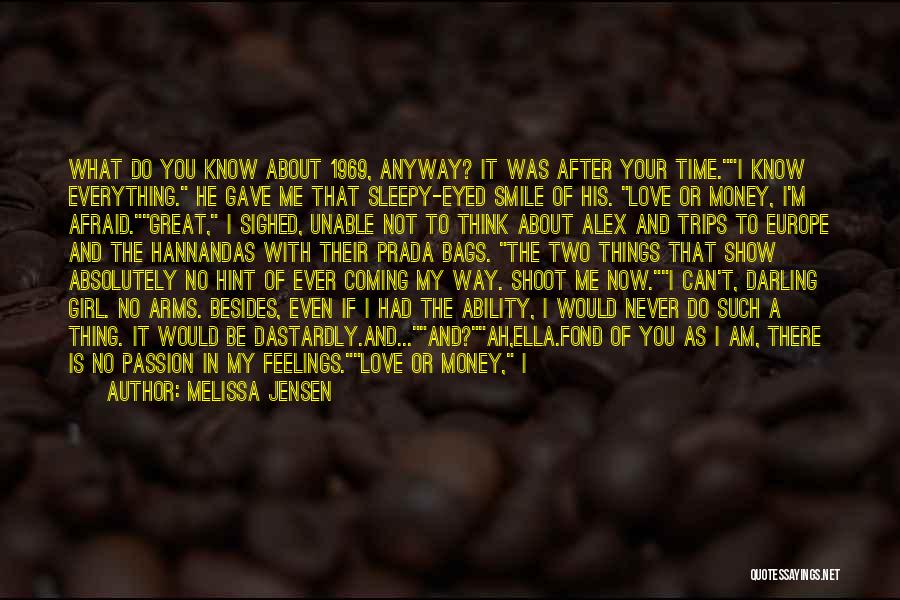 Melissa Jensen Quotes: What Do You Know About 1969, Anyway? It Was After Your Time.i Know Everything. He Gave Me That Sleepy-eyed Smile