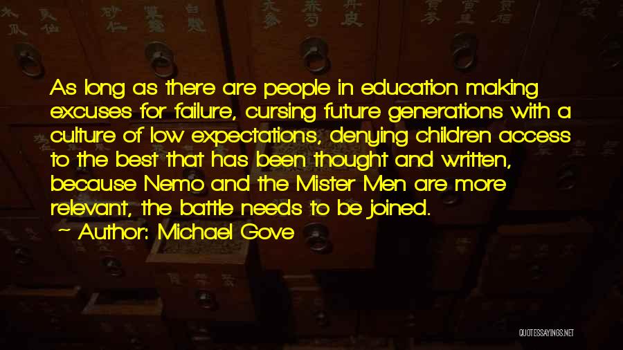 Michael Gove Quotes: As Long As There Are People In Education Making Excuses For Failure, Cursing Future Generations With A Culture Of Low