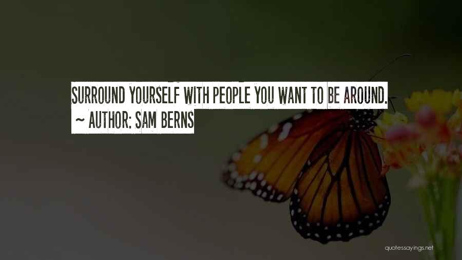 Sam Berns Quotes: Surround Yourself With People You Want To Be Around.