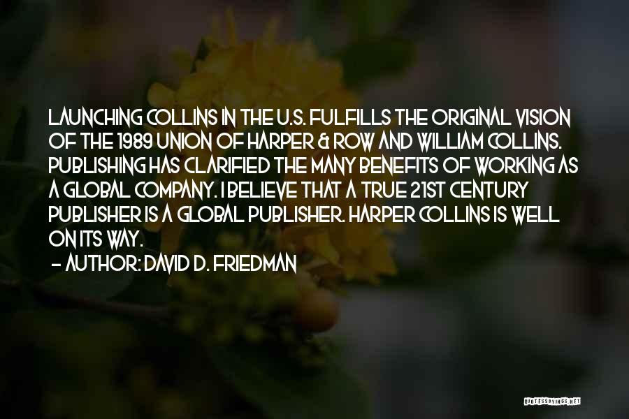 David D. Friedman Quotes: Launching Collins In The U.s. Fulfills The Original Vision Of The 1989 Union Of Harper & Row And William Collins.