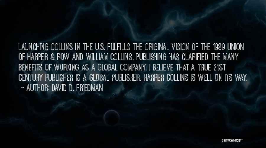 David D. Friedman Quotes: Launching Collins In The U.s. Fulfills The Original Vision Of The 1989 Union Of Harper & Row And William Collins.