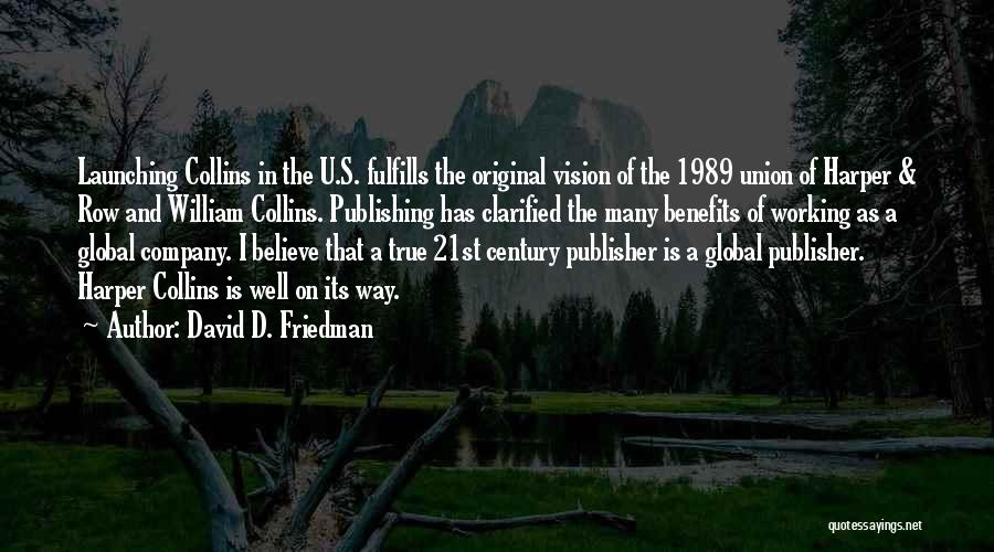 David D. Friedman Quotes: Launching Collins In The U.s. Fulfills The Original Vision Of The 1989 Union Of Harper & Row And William Collins.