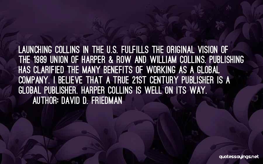 David D. Friedman Quotes: Launching Collins In The U.s. Fulfills The Original Vision Of The 1989 Union Of Harper & Row And William Collins.