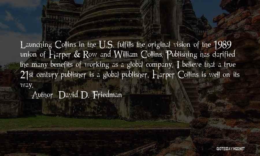 David D. Friedman Quotes: Launching Collins In The U.s. Fulfills The Original Vision Of The 1989 Union Of Harper & Row And William Collins.