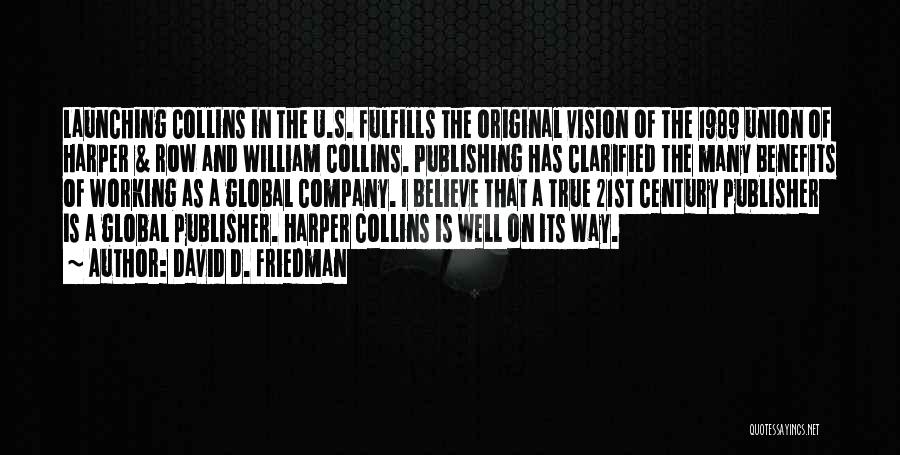David D. Friedman Quotes: Launching Collins In The U.s. Fulfills The Original Vision Of The 1989 Union Of Harper & Row And William Collins.