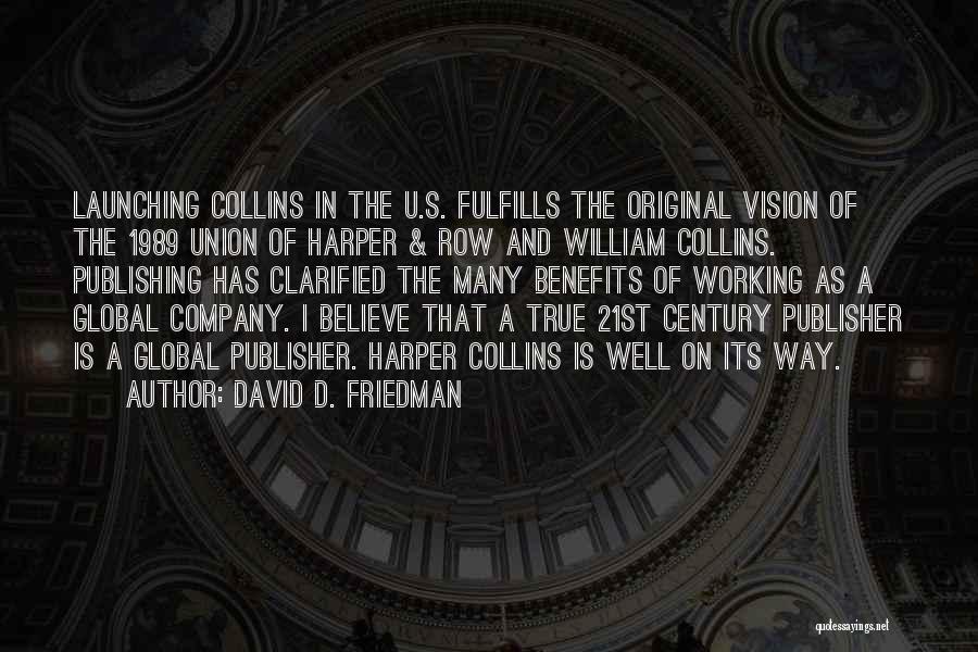 David D. Friedman Quotes: Launching Collins In The U.s. Fulfills The Original Vision Of The 1989 Union Of Harper & Row And William Collins.