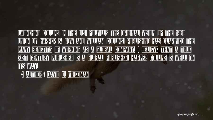David D. Friedman Quotes: Launching Collins In The U.s. Fulfills The Original Vision Of The 1989 Union Of Harper & Row And William Collins.