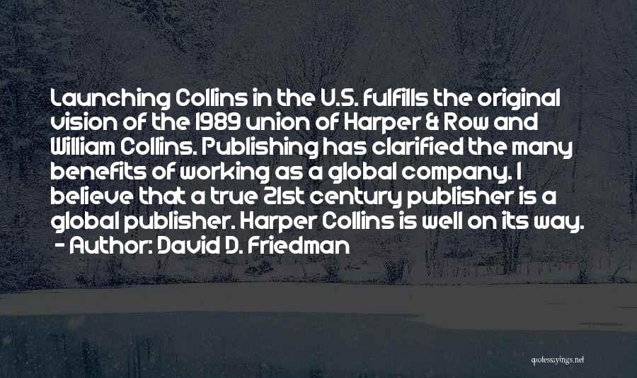 David D. Friedman Quotes: Launching Collins In The U.s. Fulfills The Original Vision Of The 1989 Union Of Harper & Row And William Collins.
