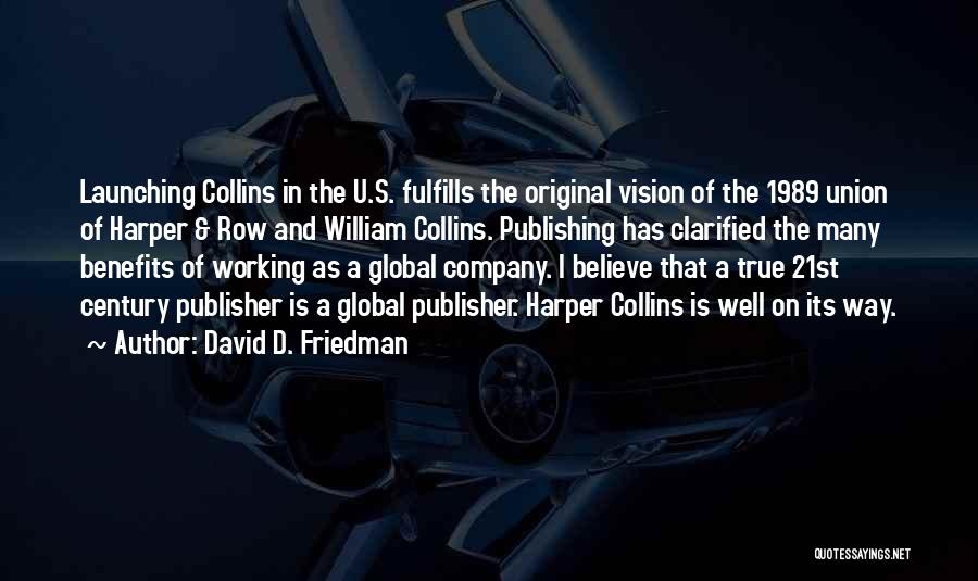 David D. Friedman Quotes: Launching Collins In The U.s. Fulfills The Original Vision Of The 1989 Union Of Harper & Row And William Collins.