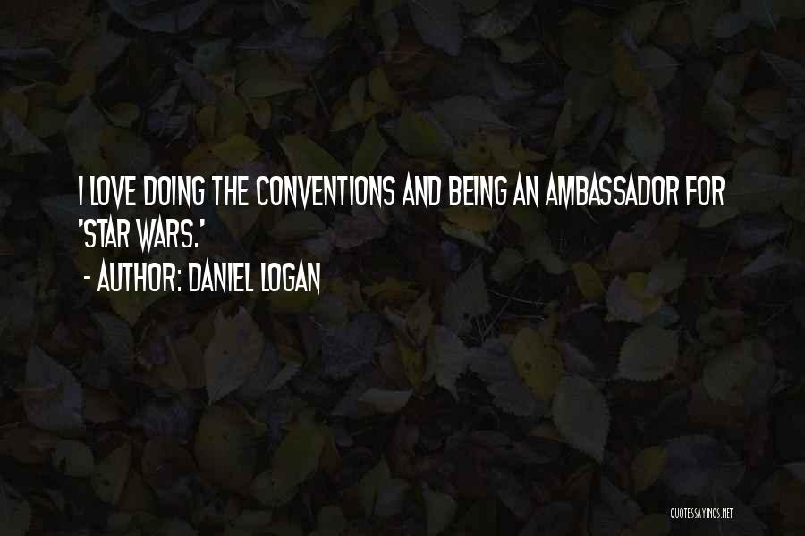 Daniel Logan Quotes: I Love Doing The Conventions And Being An Ambassador For 'star Wars.'