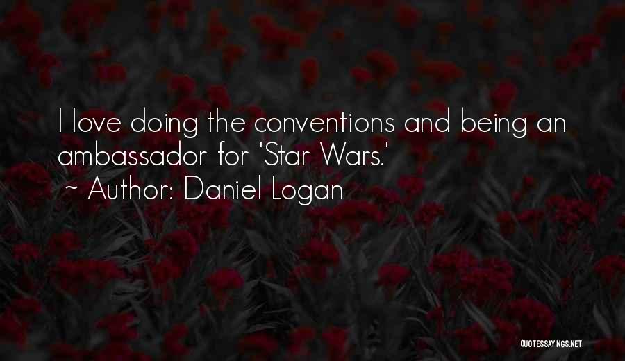 Daniel Logan Quotes: I Love Doing The Conventions And Being An Ambassador For 'star Wars.'