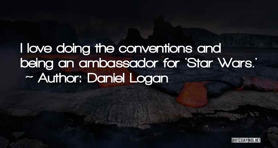 Daniel Logan Quotes: I Love Doing The Conventions And Being An Ambassador For 'star Wars.'