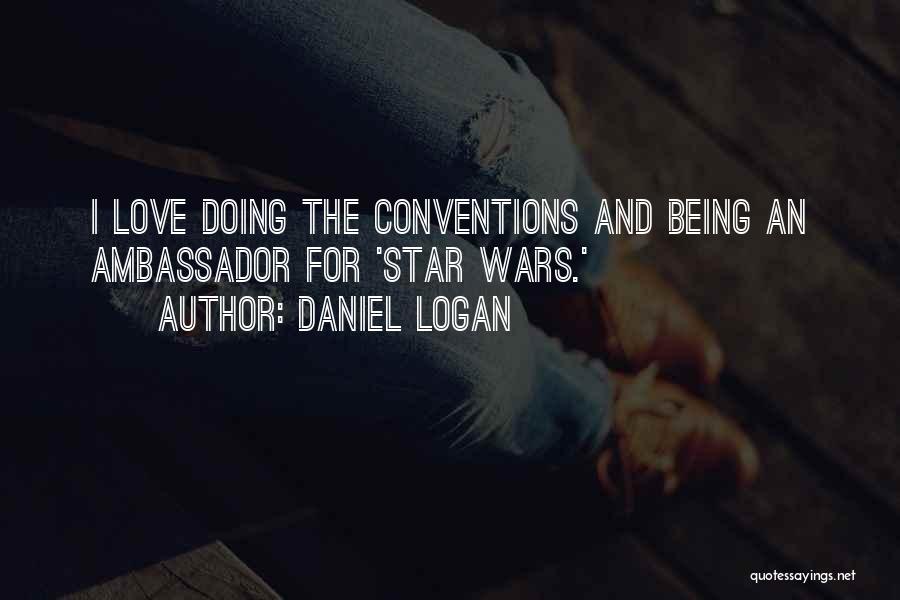 Daniel Logan Quotes: I Love Doing The Conventions And Being An Ambassador For 'star Wars.'