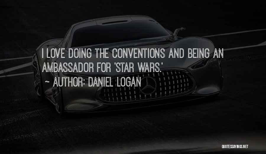 Daniel Logan Quotes: I Love Doing The Conventions And Being An Ambassador For 'star Wars.'