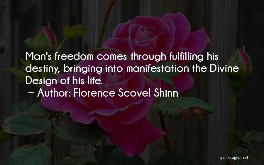Florence Scovel Shinn Quotes: Man's Freedom Comes Through Fulfilling His Destiny, Bringing Into Manifestation The Divine Design Of His Life.
