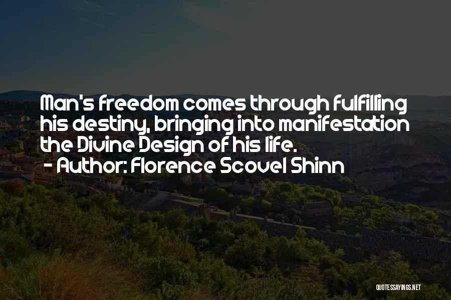Florence Scovel Shinn Quotes: Man's Freedom Comes Through Fulfilling His Destiny, Bringing Into Manifestation The Divine Design Of His Life.