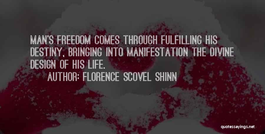 Florence Scovel Shinn Quotes: Man's Freedom Comes Through Fulfilling His Destiny, Bringing Into Manifestation The Divine Design Of His Life.