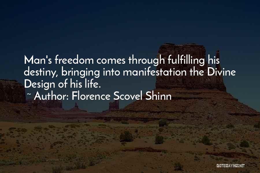 Florence Scovel Shinn Quotes: Man's Freedom Comes Through Fulfilling His Destiny, Bringing Into Manifestation The Divine Design Of His Life.