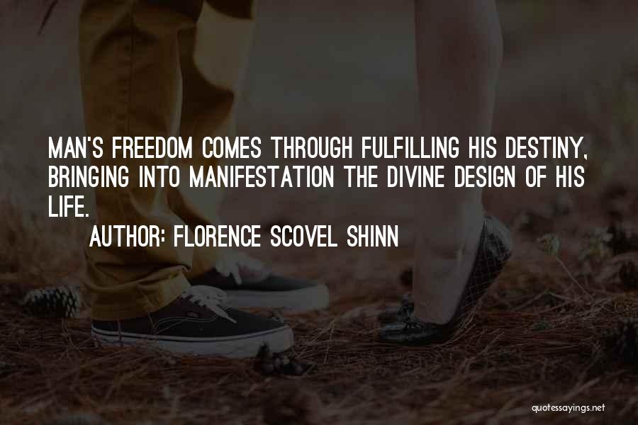 Florence Scovel Shinn Quotes: Man's Freedom Comes Through Fulfilling His Destiny, Bringing Into Manifestation The Divine Design Of His Life.
