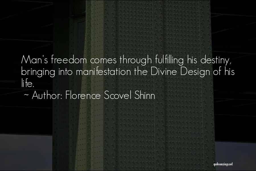 Florence Scovel Shinn Quotes: Man's Freedom Comes Through Fulfilling His Destiny, Bringing Into Manifestation The Divine Design Of His Life.