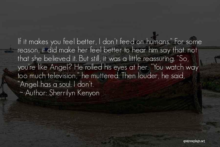 Sherrilyn Kenyon Quotes: If It Makes You Feel Better, I Don't Feed On Humans. For Some Reason, It Did Make Her Feel Better