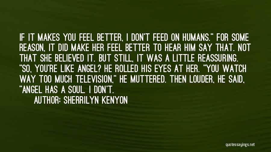 Sherrilyn Kenyon Quotes: If It Makes You Feel Better, I Don't Feed On Humans. For Some Reason, It Did Make Her Feel Better