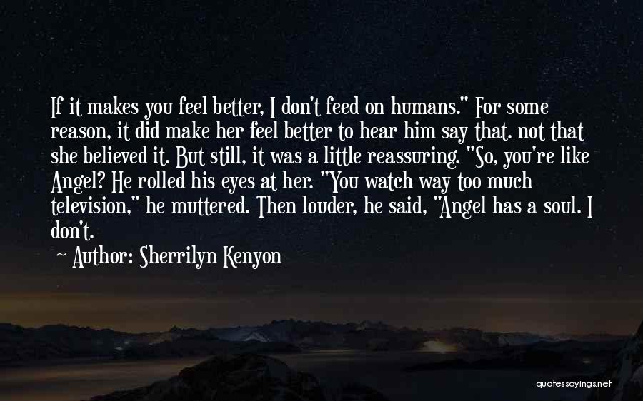 Sherrilyn Kenyon Quotes: If It Makes You Feel Better, I Don't Feed On Humans. For Some Reason, It Did Make Her Feel Better