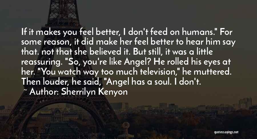 Sherrilyn Kenyon Quotes: If It Makes You Feel Better, I Don't Feed On Humans. For Some Reason, It Did Make Her Feel Better