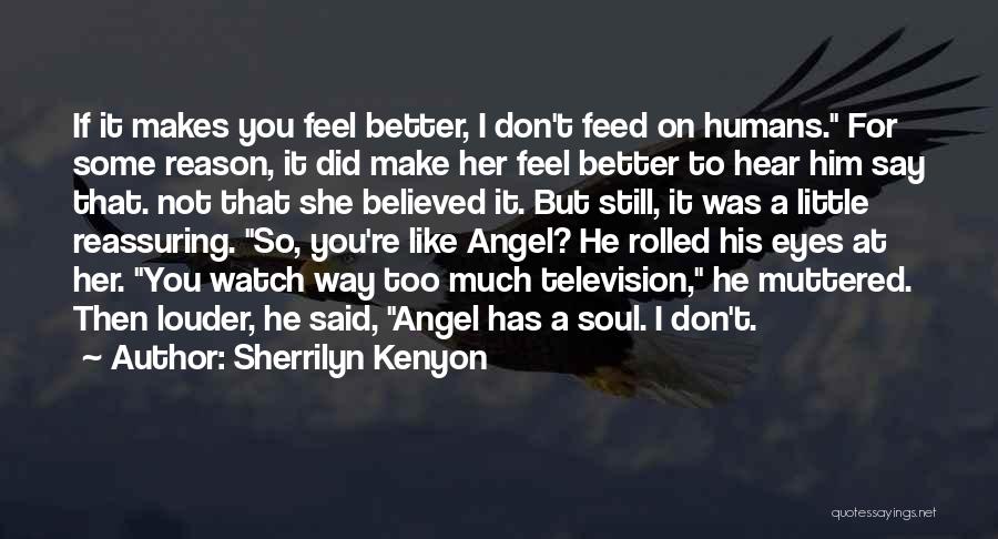 Sherrilyn Kenyon Quotes: If It Makes You Feel Better, I Don't Feed On Humans. For Some Reason, It Did Make Her Feel Better