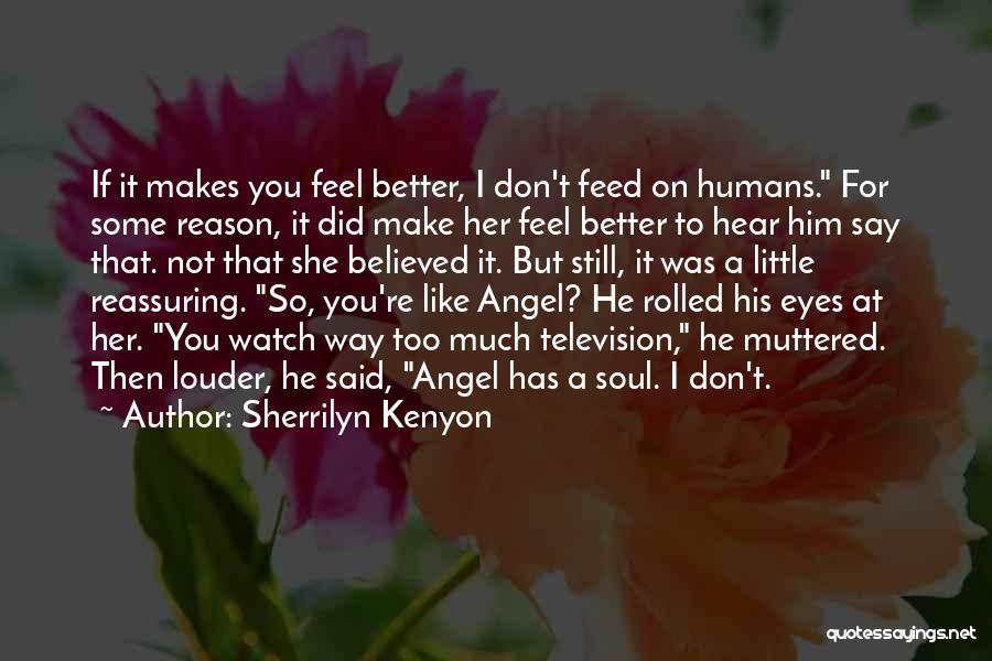 Sherrilyn Kenyon Quotes: If It Makes You Feel Better, I Don't Feed On Humans. For Some Reason, It Did Make Her Feel Better