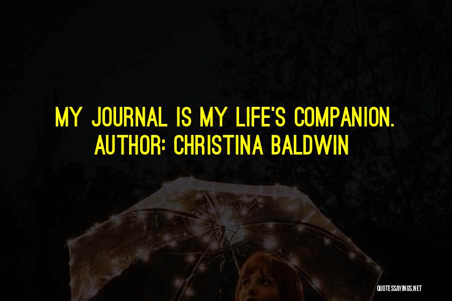 Christina Baldwin Quotes: My Journal Is My Life's Companion.