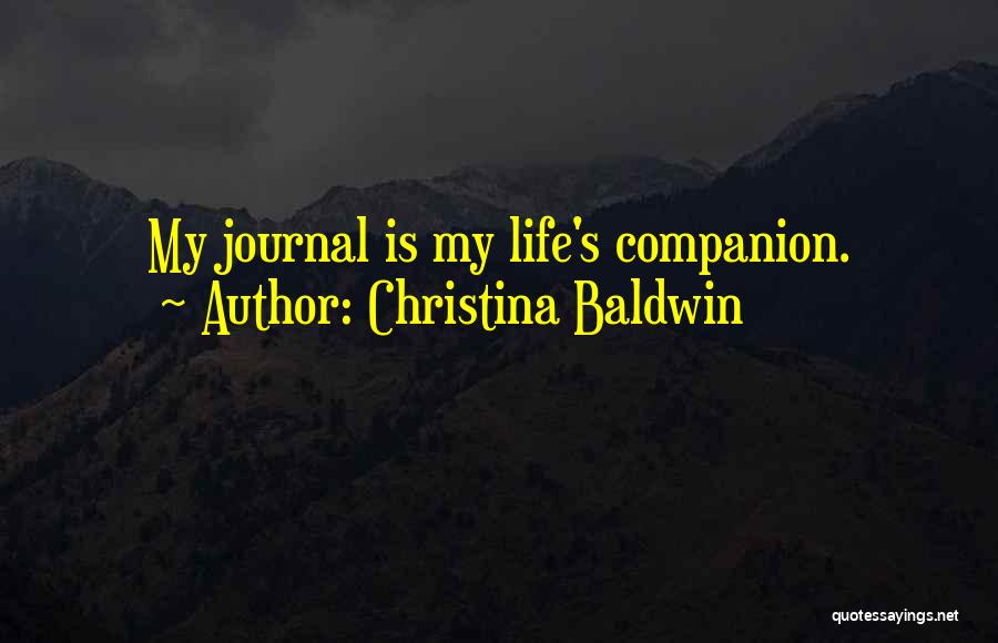 Christina Baldwin Quotes: My Journal Is My Life's Companion.