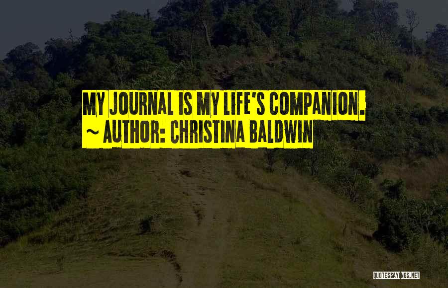 Christina Baldwin Quotes: My Journal Is My Life's Companion.