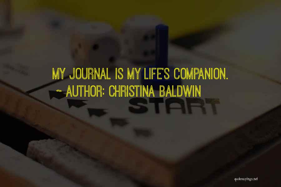 Christina Baldwin Quotes: My Journal Is My Life's Companion.