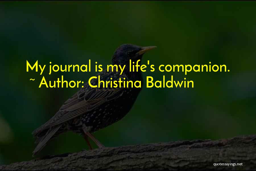 Christina Baldwin Quotes: My Journal Is My Life's Companion.