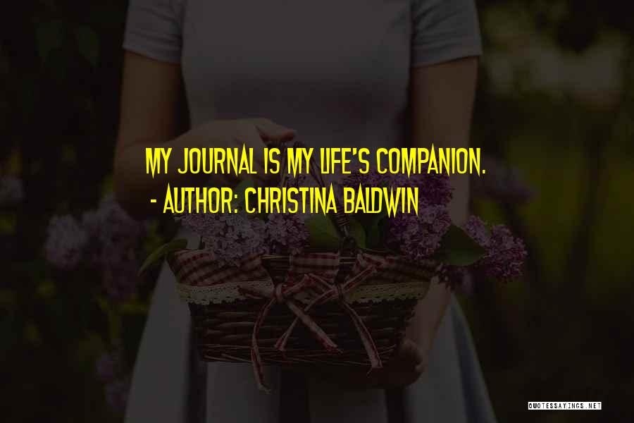 Christina Baldwin Quotes: My Journal Is My Life's Companion.