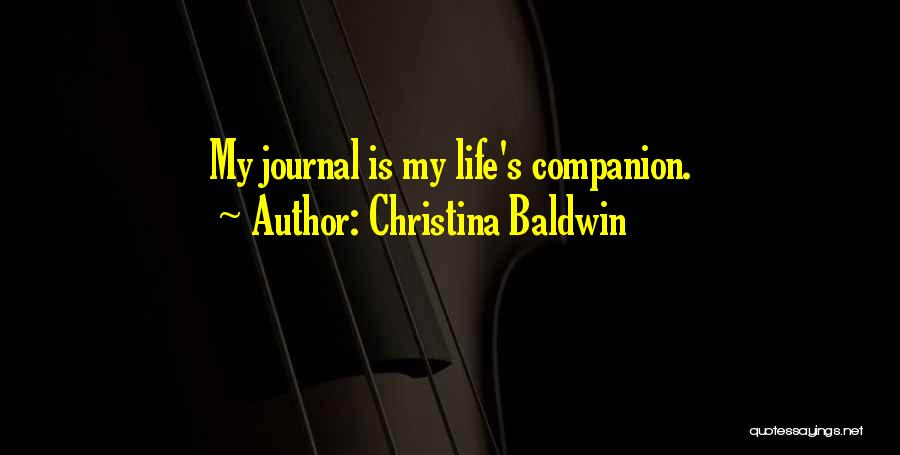 Christina Baldwin Quotes: My Journal Is My Life's Companion.