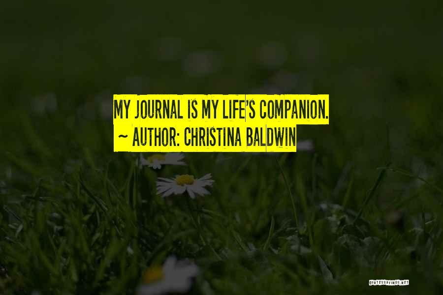 Christina Baldwin Quotes: My Journal Is My Life's Companion.