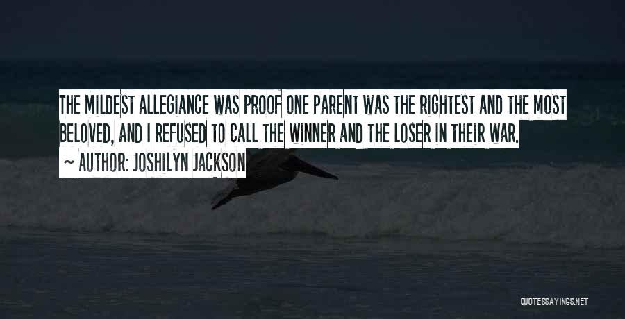 Joshilyn Jackson Quotes: The Mildest Allegiance Was Proof One Parent Was The Rightest And The Most Beloved, And I Refused To Call The