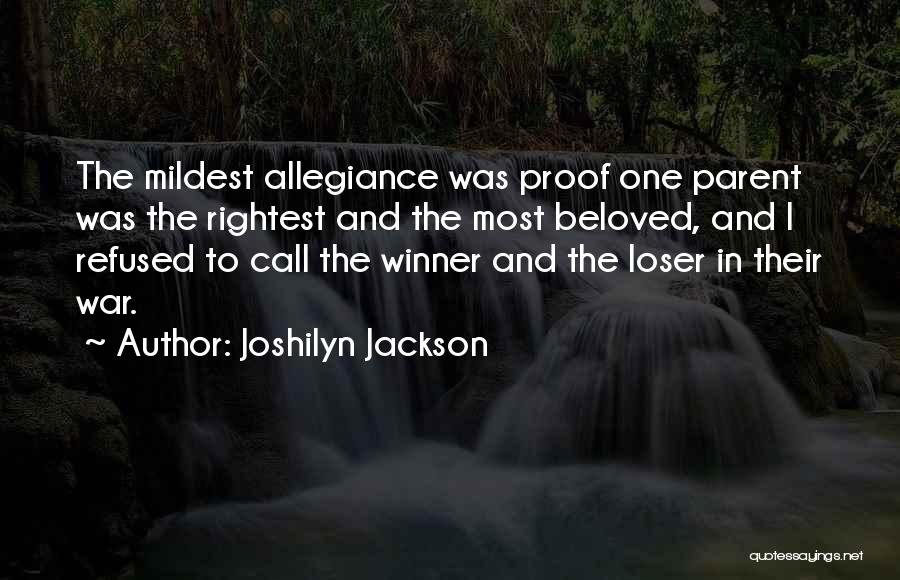 Joshilyn Jackson Quotes: The Mildest Allegiance Was Proof One Parent Was The Rightest And The Most Beloved, And I Refused To Call The