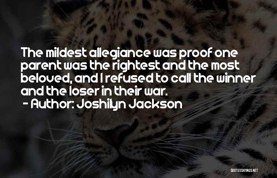 Joshilyn Jackson Quotes: The Mildest Allegiance Was Proof One Parent Was The Rightest And The Most Beloved, And I Refused To Call The