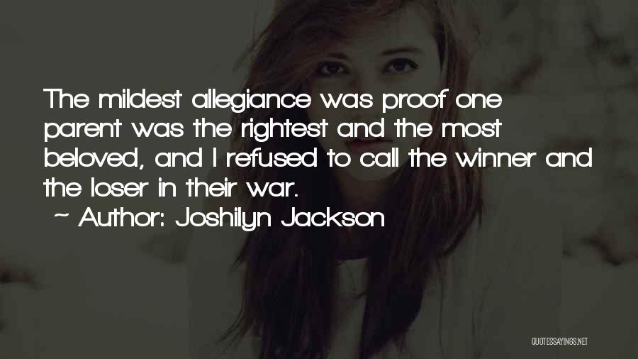 Joshilyn Jackson Quotes: The Mildest Allegiance Was Proof One Parent Was The Rightest And The Most Beloved, And I Refused To Call The