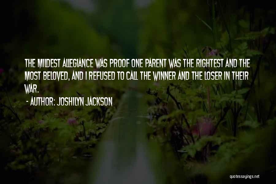 Joshilyn Jackson Quotes: The Mildest Allegiance Was Proof One Parent Was The Rightest And The Most Beloved, And I Refused To Call The