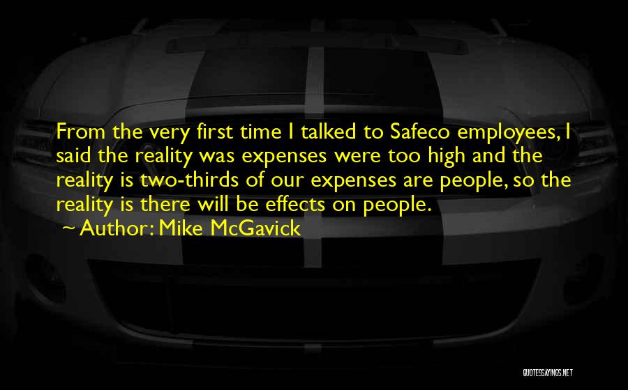 Mike McGavick Quotes: From The Very First Time I Talked To Safeco Employees, I Said The Reality Was Expenses Were Too High And
