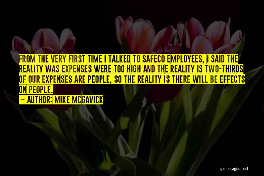 Mike McGavick Quotes: From The Very First Time I Talked To Safeco Employees, I Said The Reality Was Expenses Were Too High And